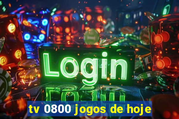 tv 0800 jogos de hoje